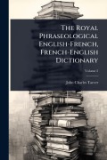 Cover-Bild zum Titel 'The Royal Phraseological English-French, French-English Dictionary' von 'John Charles Tarver'