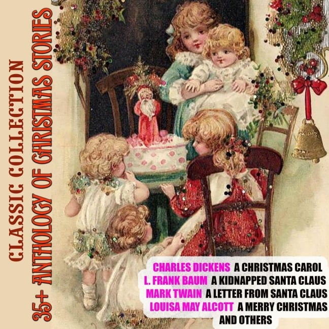 35+ Anthology of Christmas stories. Classic collection - Louisa May Alcott, Hans Christian Andersen, L. Frank Baum, Anton Chekhov, G. K. Chesterton