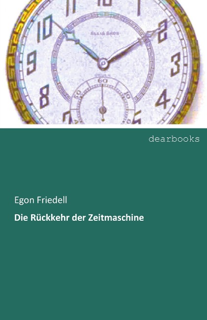 Die Rückkehr der Zeitmaschine - Egon Friedell