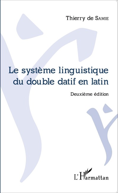 Le systeme linguistique du double datif en latin - de Samie Thierry de Samie
