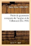 Précis de Grammaire Comparée de l'Anglais Et de l'Allemand - Victor Henry