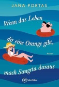 Cover-Bild zum Titel 'Wenn das Leben dir eine Orange gibt, mach Sangria daraus' von 'Jana Portas'