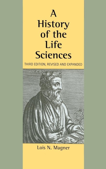 A History of the Life Sciences, Revised and Expanded - Lois N. Magner
