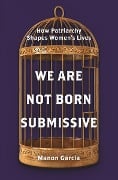 Cover-Bild zum Titel 'We Are Not Born Submissive' von 'Manon Garcia'