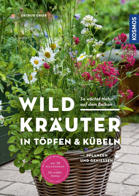 Wildkräuter in Töpfen & Kübeln - Ortrud Grieb