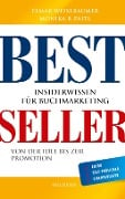 Bestseller. Insiderwissen für Buchmarketing von der Idee bis zur Promotion. Mein eigenes Buch schreiben, veröffentlichen und vermarkten. Tipps von Insidern für Self Publisher, Eigenverleger & Verlage - Elmar Weixlbaumer, Monika Paitl