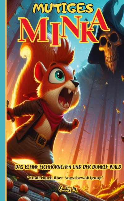"Mutiges Minka - Das kleine Eichhörnchen und der dunkle Wald" - Emiliy M