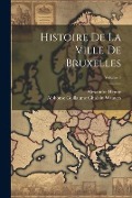 Histoire De La Ville De Bruxelles; Volume 1 - Alexandre Henne, Alphonse Guillaume Ghislain Wauters