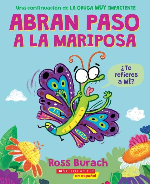 Abran Paso a la Mariposa: Un Libro de la Serie La Oruga Muy Impaciente (Spanish Language Edition of Make Way for Butterfly) - Ross Burach