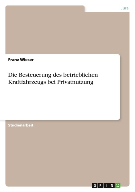 Die Besteuerung des betrieblichen Kraftfahrzeugs bei Privatnutzung - Franz Wieser