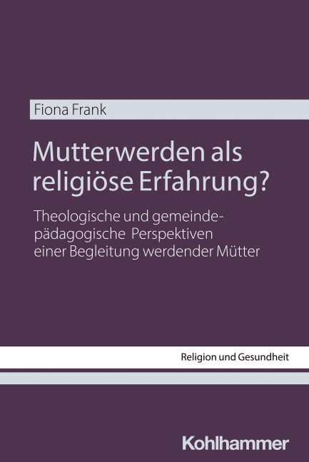 Mutterwerden als religiöse Erfahrung? - Fiona Frank