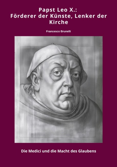 Papst Leo X.: Förderer der Künste, Lenker der Kirche - Francesco Brunelli