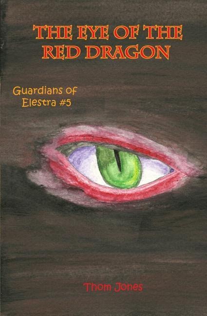 The Eye of the Red Dragon: The Guardians of Elestra - 