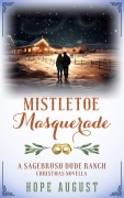 Cover-Bild zum Titel 'Mistletoe Masquerade (Sagebrush Dude Ranch Christmas, #1)' von 'Hope August'