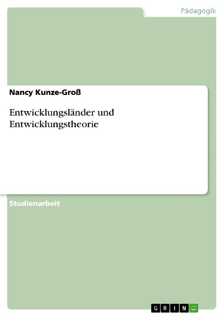 Entwicklungsländer und Entwicklungstheorie - Nancy Kunze-Groß