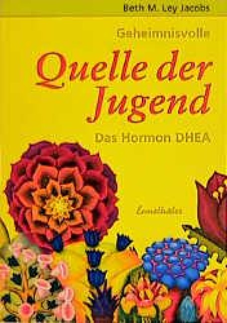 Geheimnisvolle Quelle der Jugend. Das Hormon DHEA - Beth M. Ley Jacobs