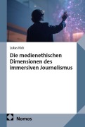 Cover-Bild zum Titel 'Die medienethischen Dimensionen des immersiven Journalismus' von 'Lukas Kick'