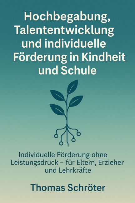 Hochbegabung, Talententwicklung und individuelle Förderung in Kindheit und Schule - Thomas Schröter