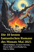 Die 10 besten fantastischen Romane des Monats Mai 2025 - Alfred Bekker, G. G Pendarves, Francis Stevens, Owen Hall, Otis A. Kline
