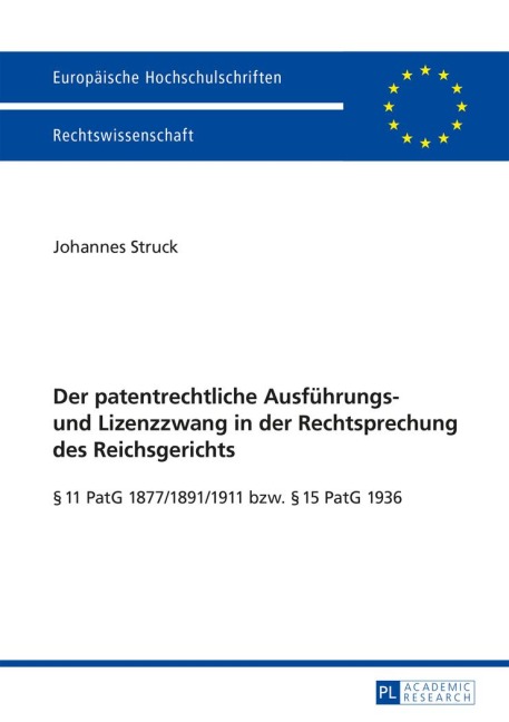 Der patentrechtliche Ausführungs- und Lizenzzwang in der Rechtsprechung des Reichsgerichts - Johannes Struck