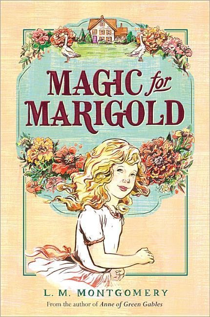 Magic for Marigold - L M Montgomery