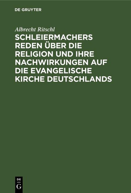 Schleiermachers Reden über die Religion und ihre Nachwirkungen auf die evangelische Kirche Deutschlands - Albrecht Ritschl