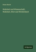 Cover-Bild zum Titel 'Wahrheit und Wissenschaft, Wahrheit, Wert und Wirklichkeit' von 'Bruno Bauch'