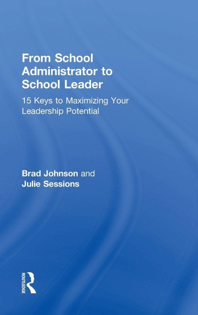 From School Administrator to School Leader - Brad Johnson, Julie Sessions