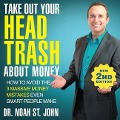 Take Out Your Head Trash about Money (2nd Edition): How to Avoid the 3 Massive Money Mistakes Even Smart People Make - Noah St John