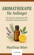Cover-Bild zum Titel 'Aroma Therapie für Anfänger' von 'Matthias A. Böse'