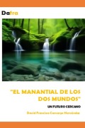 Cover-Bild zum Titel 'El manantial de los dos mundos un futuro cercano' von 'David Francisco Camargo Hernández'