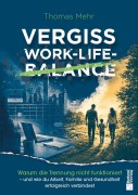 Cover-Bild zum Titel 'Vergiss Work-Life-Balance' von 'Thomas Mehr'