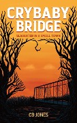 Cover-Bild zum Titel 'Crybaby Bridge: Slaughter in a Small Town' von 'C. B. Jones'