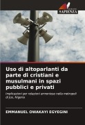Cover-Bild zum Titel 'Uso di altoparlanti da parte di cristiani e musulmani in spazi pubblici e privati' von 'Emmanuel Owakayi Egyegini'