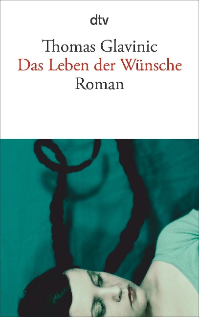 Das Leben der Wünsche - Thomas Glavinic