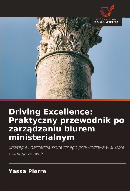 Driving Excellence: Praktyczny przewodnik po zarz¿dzaniu biurem ministerialnym - Yassa Pierre