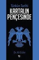 Türkün Tarihi - Kartalin Pencesinde - Ali Güler