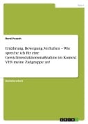 Cover-Bild zum Titel 'Ernährung, Bewegung, Verhalten - Wie spreche ich für eine Gewichtsreduktionsmaßnahme im Kontext VHS meine Zielgruppe an?' von 'René Paasch'