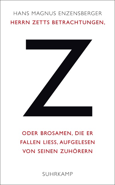 Herrn Zetts Betrachtungen, oder Brosamen, die er fallen ließ, aufgelesen von seinen Zuhörern - Hans Magnus Enzensberger