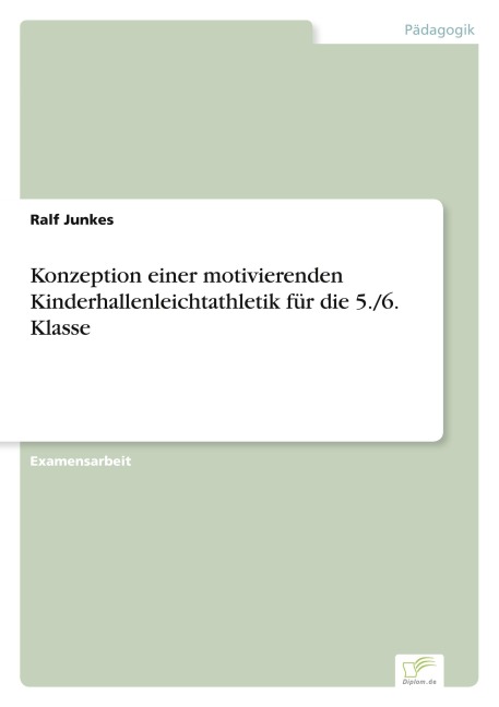 Konzeption einer motivierenden Kinderhallenleichtathletik für die 5./6. Klasse - Ralf Junkes
