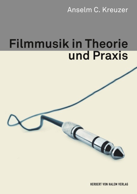 Filmmusik in Theorie und Praxis - Anselm C. Kreuzer