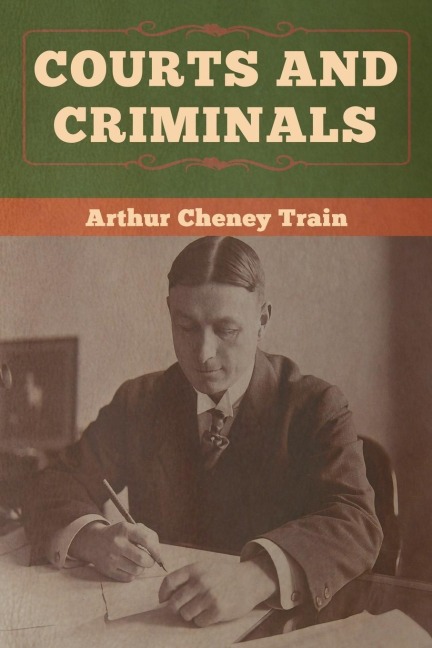 Courts and Criminals - Arthur Cheney Train