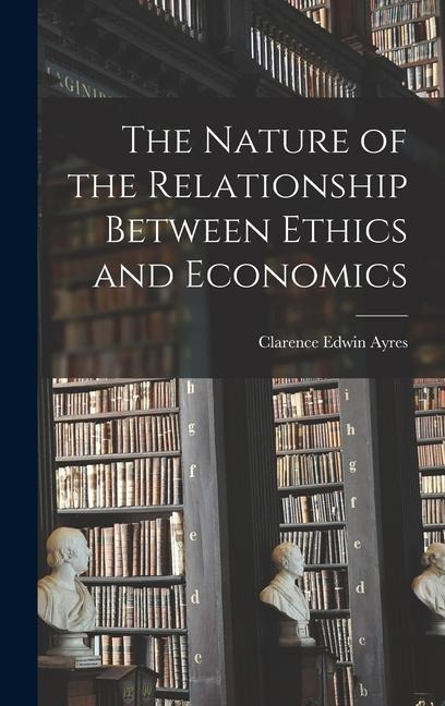 The Nature of the Relationship Between Ethics and Economics - Clarence Edwin Ayres