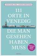 Cover-Bild zum Titel '111 Orte in Venedig, die man gesehen haben muss' von 'Gianni Montieri, Anna Toscano'