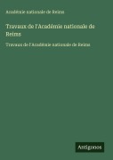 Cover-Bild zum Titel 'Travaux de l'Académie nationale de Reims' von 'Académie Nationale De Reims'