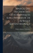 Cover-Bild zum Titel 'Aperçu Des Recherches Géographiques Sur L'intérieur De L'afrique Septentrionale' von 'Charles Athanase Walckenaer'