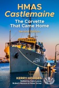 Cover-Bild zum Titel 'HMAS Castlemaine: The Corvette That Came Home' von 'Kerry Hodges'