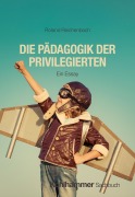 Cover-Bild zum Titel 'Die Pädagogik der Privilegierten' von 'Roland Reichenbach'