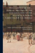Cover-Bild zum Titel 'Proceedings of the ... Annual Meeting of the Stockholders of the Atlantic & North Carolina R.R. Co. [serial]; 1896' von 'William J. Williams'