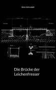 Cover-Bild zum Titel 'Die Brücke der Leichenfresser' von 'Sören Schnaubelt'